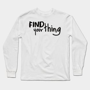 Find Your Thing Long Sleeve T-Shirt